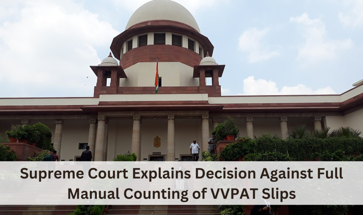 Supreme Court Explains Decision Against Full Manual Counting of VVPAT Slips