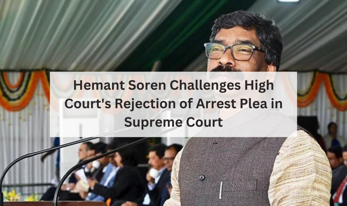 Hemant Soren Has Moved To The Supreme Court Challenging High Court's Rejection of Arrest Plea