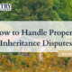 How to Handle Property Inheritance Disputes