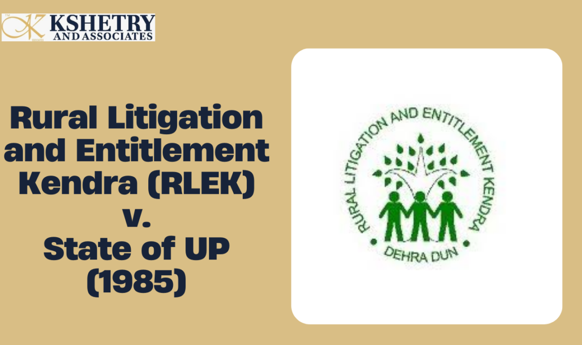 Rural Litigation and Entitlement Kendra vs State of UP (1985)